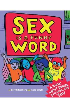 Sex Is a Funny Word: A Book about Bodies, Feelings, and You - Cory Silverberg