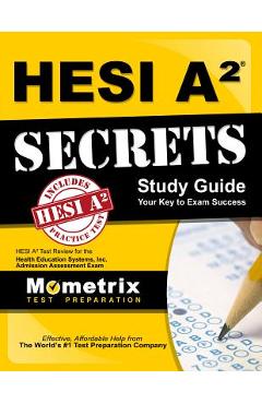 Hesi A2 Secrets Study Guide: Hesi A2 Test Review for the Health Education Systems, Inc. Admission Assessment Exam - Mometrix Hesi A2 Exam Secrets Test Prep
