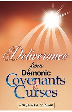 Deliverance from Demonic Covenants and Curses - Rev James A. Solomon