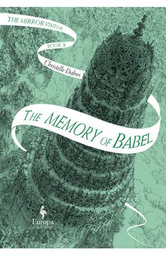 The Memory of Babel: Book Three of the Mirror Visitor Quartet - Christelle Dabos