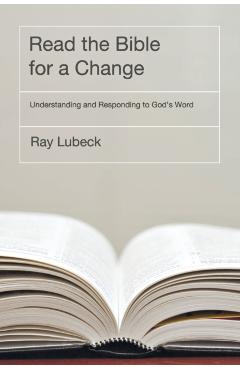 Read the Bible for a Change: Understanding and Responding to God's Word - Ray Lubeck