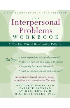 The Interpersonal Problems Workbook: ACT to End Painful Relationship Patterns - Matthew Mckay