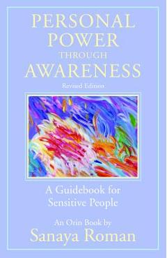 Personal Power Through Awareness, Revised Edition: A Guidebook for Sensitive People - Sanaya Roman