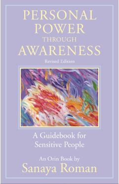 Personal Power Through Awareness, Revised Edition: A Guidebook for Sensitive People - Sanaya Roman
