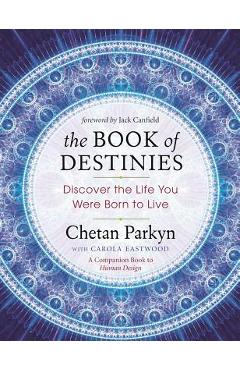 The Book of Destinies: Discover the Life You Were Born to Live - Chetan Parkyn