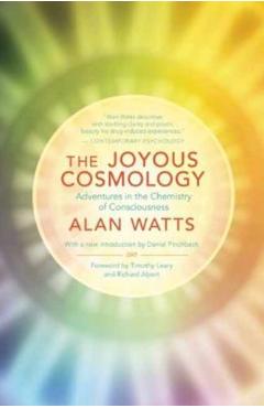 The Joyous Cosmology: Adventures in the Chemistry of Consciousness - Alan Watts