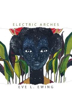 Electric Arches - Eve L. Ewing