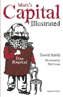 Marx\'s Capital Illustrated: An Illustrated Introduction - David Smith