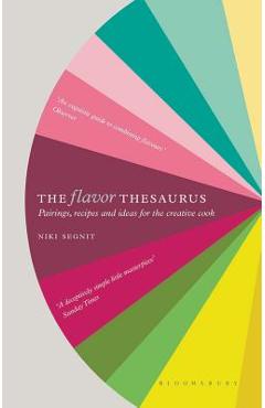 The Flavor Thesaurus: A Compendium of Pairings, Recipes and Ideas for the Creative Cook - Niki Segnit