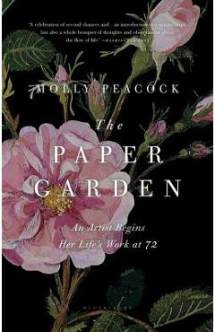 The Paper Garden: An Artist Begins Her Life's Work at 72 - Molly Peacock