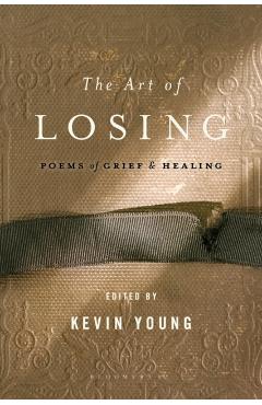 The Art of Losing: Poems of Grief and Healing - Kevin Young