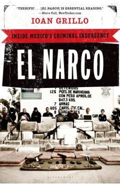 El Narco: Inside Mexico\'s Criminal Insurgency - Ioan Grillo