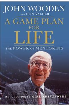 A Game Plan for Life: The Power of Mentoring - John Wooden