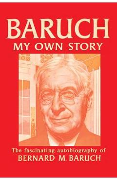 Baruch My Own Story - Bernard Baruch