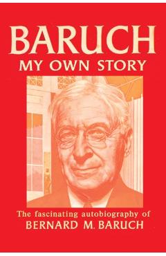 Baruch My Own Story - Bernard Baruch