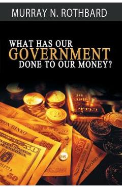 What Has Government Done to Our Money? - Murray N. Rothbard
