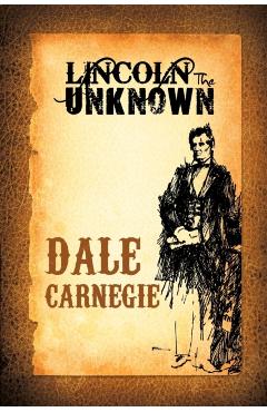 Lincoln the Unknown - Dale Carnegie