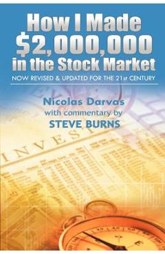 How I Made $2,000,000 in the Stock Market: Now Revised & Updated for the 21st Century - Darvas Nicolas