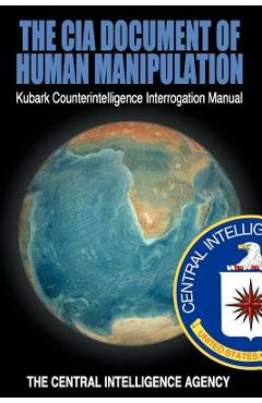 The CIA Document of Human Manipulation: Kubark Counterintelligence Interrogation Manual - The Central Intelligence Agency