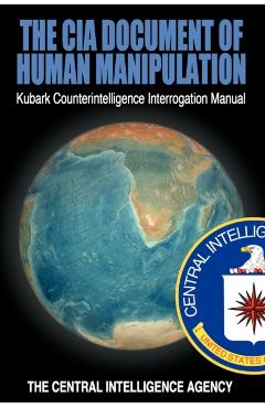 The CIA Document of Human Manipulation: Kubark Counterintelligence Interrogation Manual - The Central Intelligence Agency
