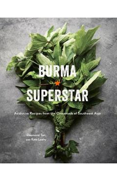 Burma Superstar: Addictive Recipes from the Crossroads of Southeast Asia [a Cookbook] - Desmond Tan