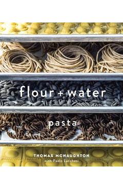 Flour + Water: Pasta - Thomas Mcnaughton