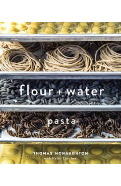 Flour + Water: Pasta - Thomas Mcnaughton