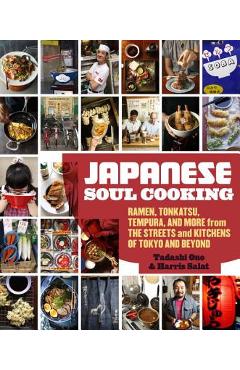 Japanese Soul Cooking: Ramen, Tonkatsu, Tempura, and More from the Streets and Kitchens of Tokyo and Beyond - Tadashi Ono