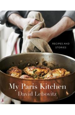 My Paris Kitchen: Recipes and Stories - David Lebovitz