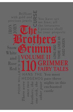 The Brothers Grimm Volume II: 110 Grimmer Fairy Tales - Brothers Grimm