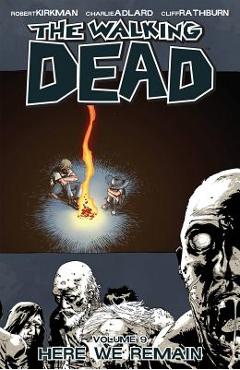 The Walking Dead Volume 9: Here We Remain - Robert Kirkman