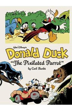 Walt Disney\'s Donald Duck: the Pixilated Parrot (the Complete Carl Barks Disney Library Vol. 9) - Carl Barks