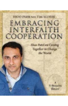 Embracing Interfaith Cooperation Participant\'s Workbook: Eboo Patel on Coming Together to Change the World - Eboo Patel