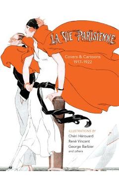 La Vie Parisienne: Covers and Cartoons, 1917-1922 - Cheri Herouard