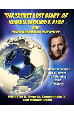 The Secret Lost Diary of Admiral Richard E. Byrd and The Phantom of the Poles - Timothy Green Beckley