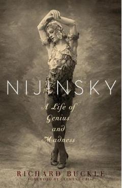 Nijinsky: A Life of Genius and Madness - Richard Buckle