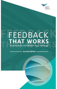Feedback That Works: How to Build and Deliver Your Message, Second Edition - Center For Creative Leadership