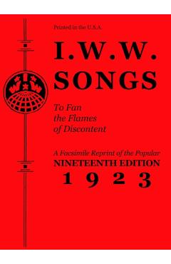 I.W.W. Songs to Fan the Flames of Discontent - Industrial Workers Of The World