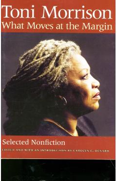 What Moves at the Margin: Selected Nonfiction - Toni Morrison
