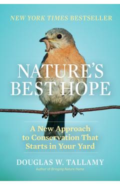 Nature\'s Best Hope: A New Approach to Conservation That Starts in Your Yard - Douglas W. Tallamy