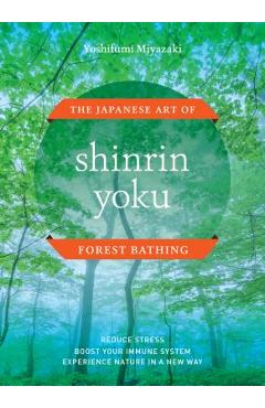 Shinrin Yoku: The Japanese Art of Forest Bathing - Yoshifumi Miyazaki