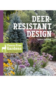 Deer-Resistant Design: Fence-Free Gardens That Thrive Despite the Deer - Karen Chapman