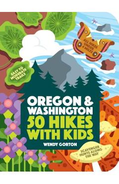 50 Hikes with Kids: Oregon and Washington - Wendy Gorton