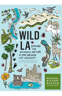 Wild La: Explore the Amazing Nature in and Around Los Angeles - Natural History Museum Of Los Angeles Co