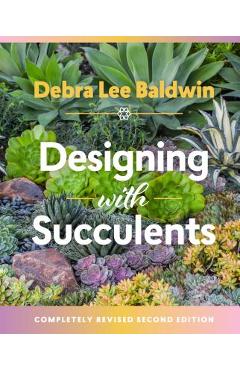Designing with Succulents - Debra Lee Baldwin