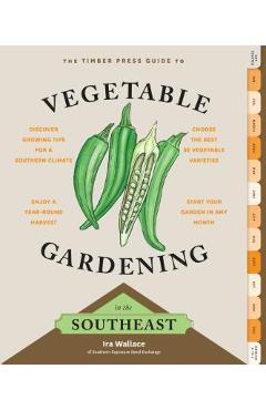 The Timber Press Guide to Vegetable Gardening in the Southeast - Ira Wallace