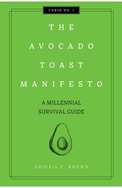 The Avocado Toast Manifesto, Volume 1: A Millennial Survival Guide - Cider Mill Press