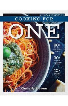 Cooking for One: Over 100 Delicious & Easy Meals Created for One Person - Kimberly Stevens