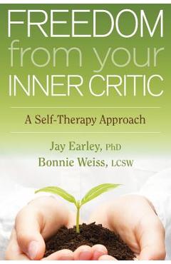 Freedom from Your Inner Critic: A Self-Therapy Approach - Jay Earley