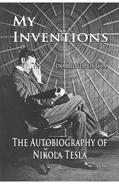 My Inventions: The Autobiography of Nikola Tesla
